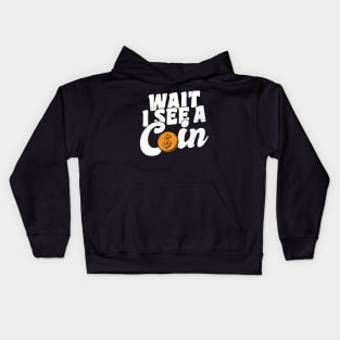 Wait I See A Coin Coin Collector Kids Hoodie